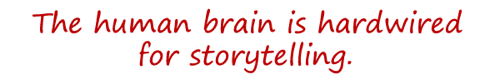 Our brains are hardwired for storytelling